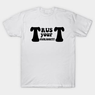 Trust your curiosity T-Shirt